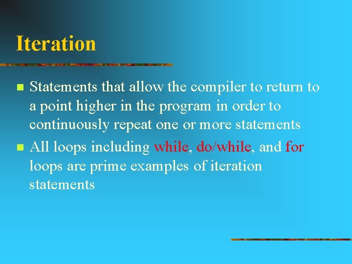 Iteration n n Statements that allow the compiler to return to a point higher