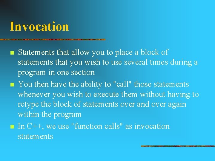 Invocation n Statements that allow you to place a block of statements that you