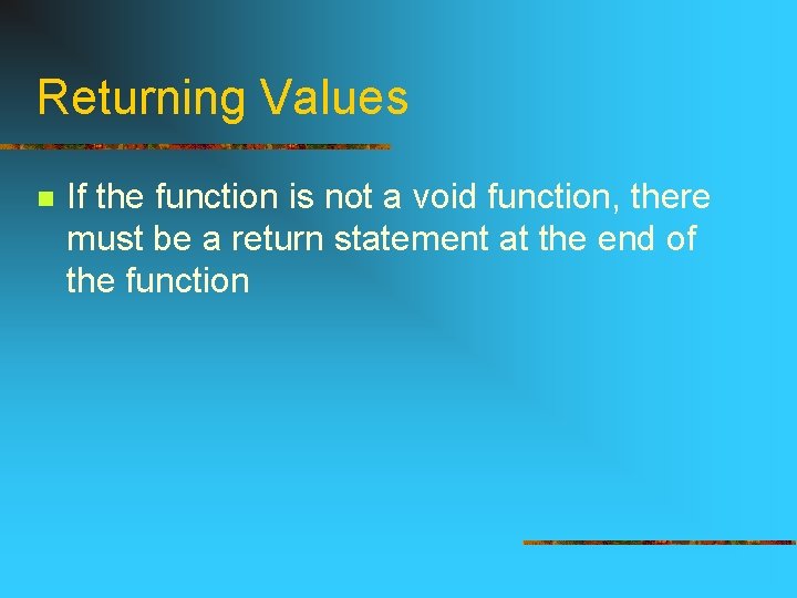Returning Values n If the function is not a void function, there must be