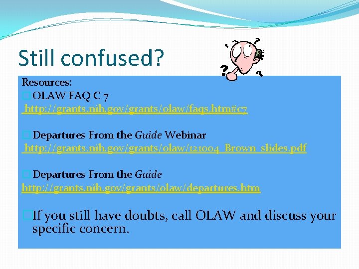 Still confused? Resources: �OLAW FAQ C 7 http: //grants. nih. gov/grants/olaw/faqs. htm#c 7 �Departures