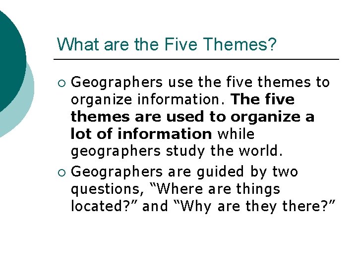 What are the Five Themes? Geographers use the five themes to organize information. The