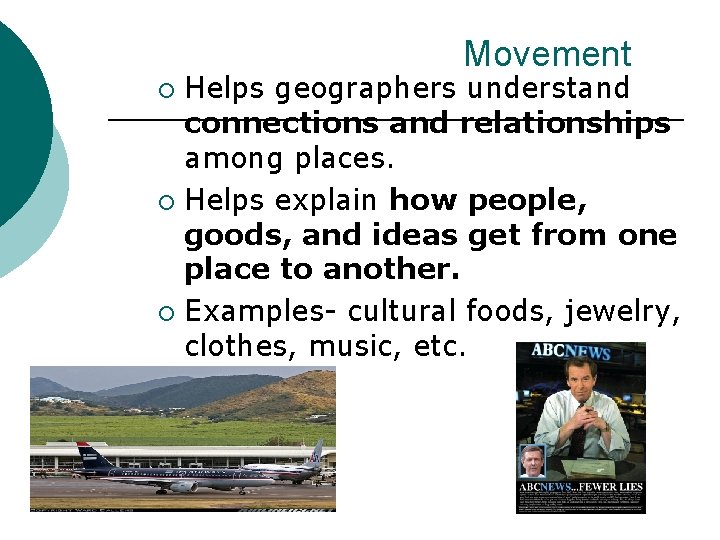 Movement Helps geographers understand connections and relationships among places. ¡ Helps explain how people,