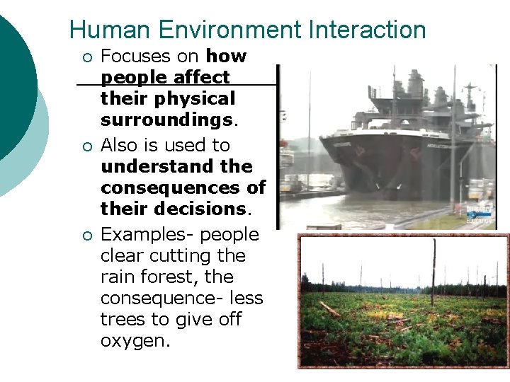 Human Environment Interaction ¡ ¡ ¡ Focuses on how people affect their physical surroundings.