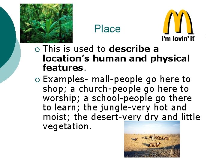 Place This is used to describe a location’s human and physical features. ¡ Examples-