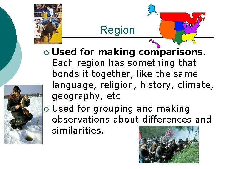 Region Used for making comparisons. Each region has something that bonds it together, like