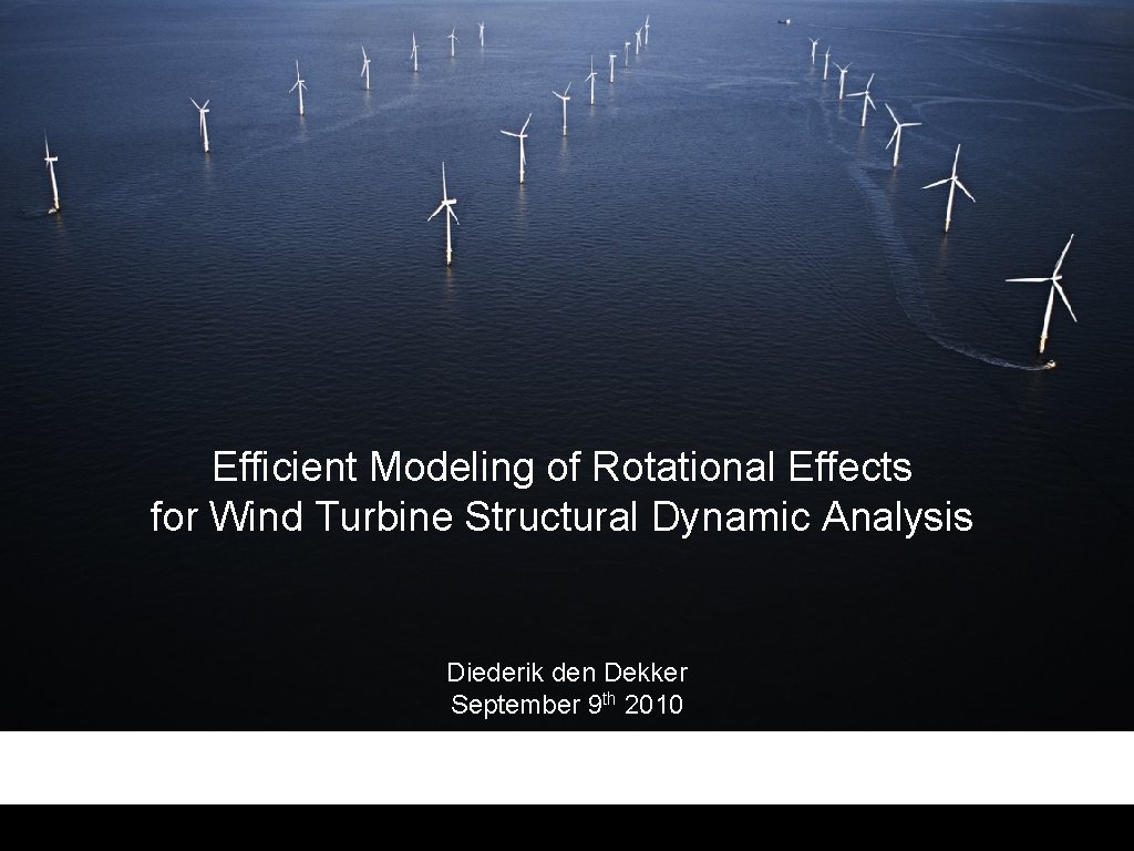 Efficient Modeling of Rotational Effects for Wind Turbine Structural Dynamic Analysis Diederik den Dekker