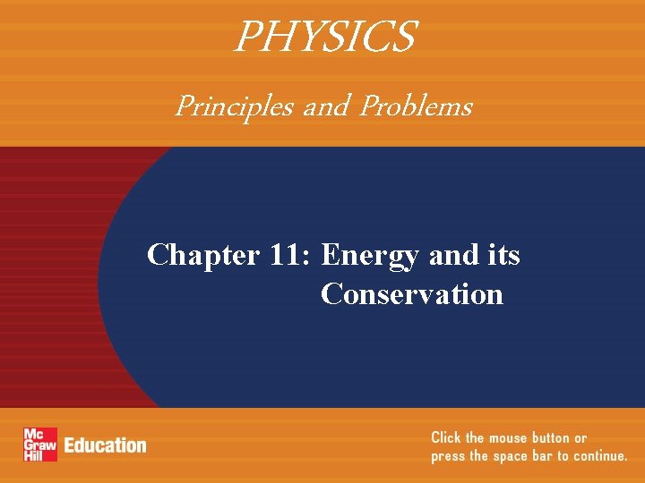 PHYSICS Principles and Problems Chapter 11: Energy and its Conservation 