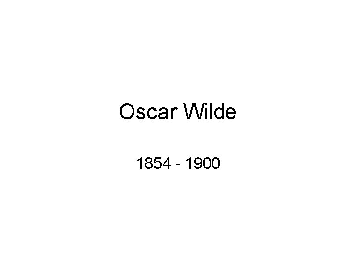 Oscar Wilde 1854 - 1900 