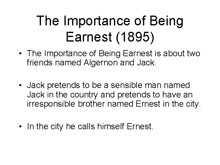 The Importance of Being Earnest (1895) • The Importance of Being Earnest is about