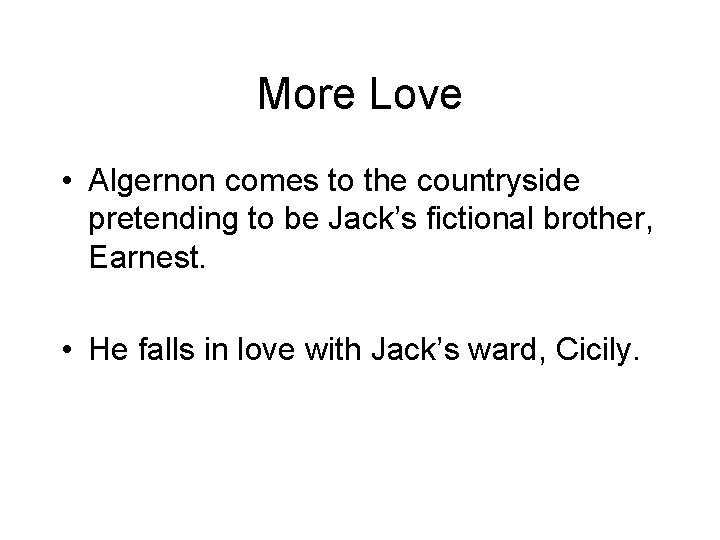 More Love • Algernon comes to the countryside pretending to be Jack’s fictional brother,
