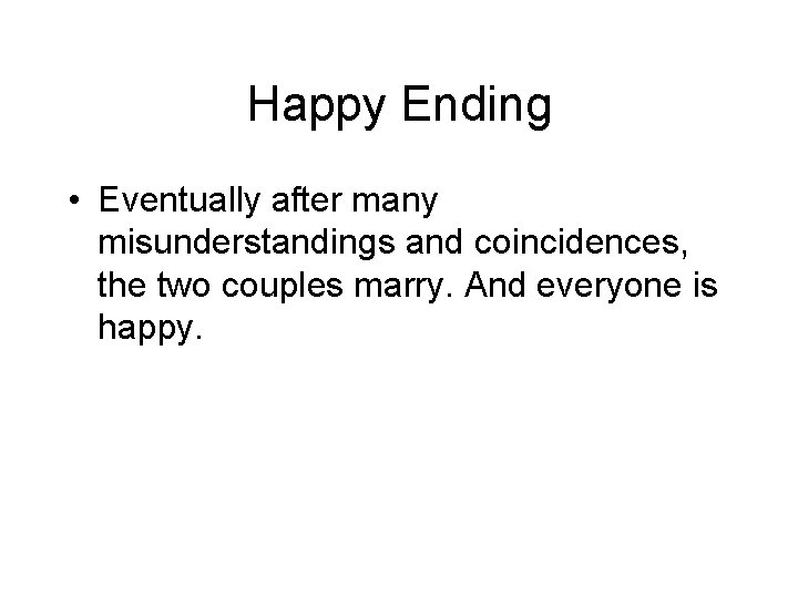 Happy Ending • Eventually after many misunderstandings and coincidences, the two couples marry. And