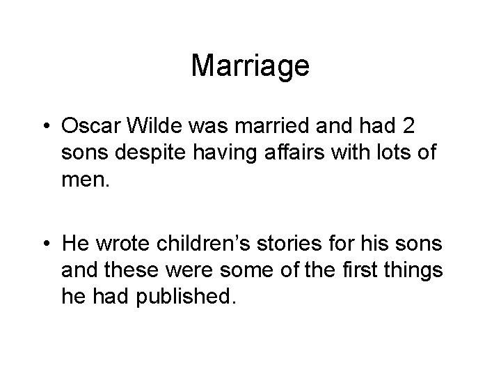 Marriage • Oscar Wilde was married and had 2 sons despite having affairs with