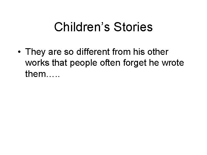 Children’s Stories • They are so different from his other works that people often