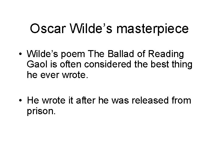 Oscar Wilde’s masterpiece • Wilde’s poem The Ballad of Reading Gaol is often considered Oscar Wilde’s masterpiece • Wilde’s poem The Ballad of Reading Gaol is often considered