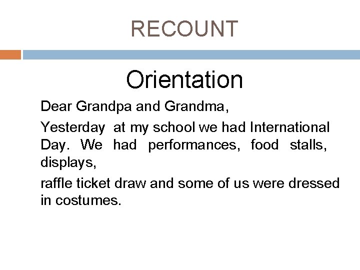 RECOUNT Orientation Dear Grandpa and Grandma, Yesterday at my school we had International Day.