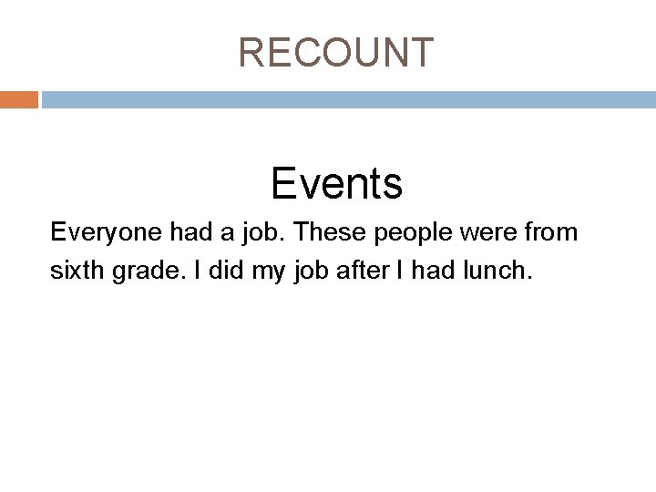 RECOUNT Events Everyone had a job. These people were from sixth grade. I did