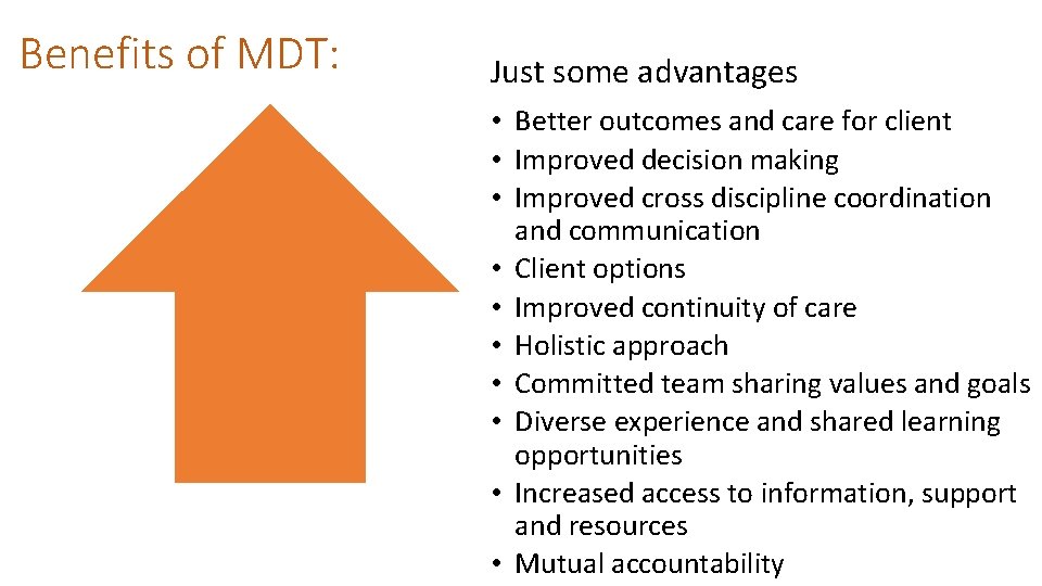 Benefits of MDT: Just some advantages • Better outcomes and care for client •