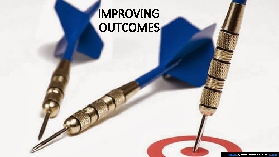 IMPROVING OUTCOMES This Photo by Unknown Author is licensed under CC BY-SA 