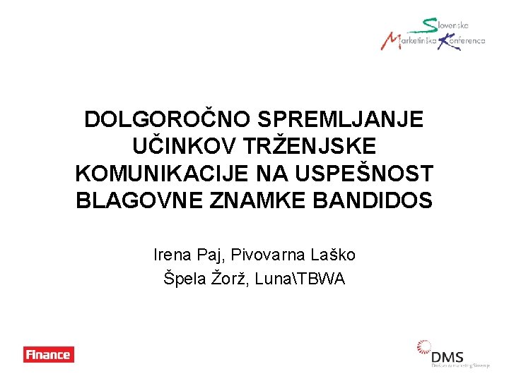 DOLGOROČNO SPREMLJANJE UČINKOV TRŽENJSKE KOMUNIKACIJE NA USPEŠNOST BLAGOVNE ZNAMKE BANDIDOS Irena Paj, Pivovarna Laško