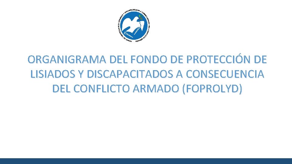 ORGANIGRAMA DEL FONDO DE PROTECCIÓN DE LISIADOS Y DISCAPACITADOS A CONSECUENCIA DEL CONFLICTO ARMADO