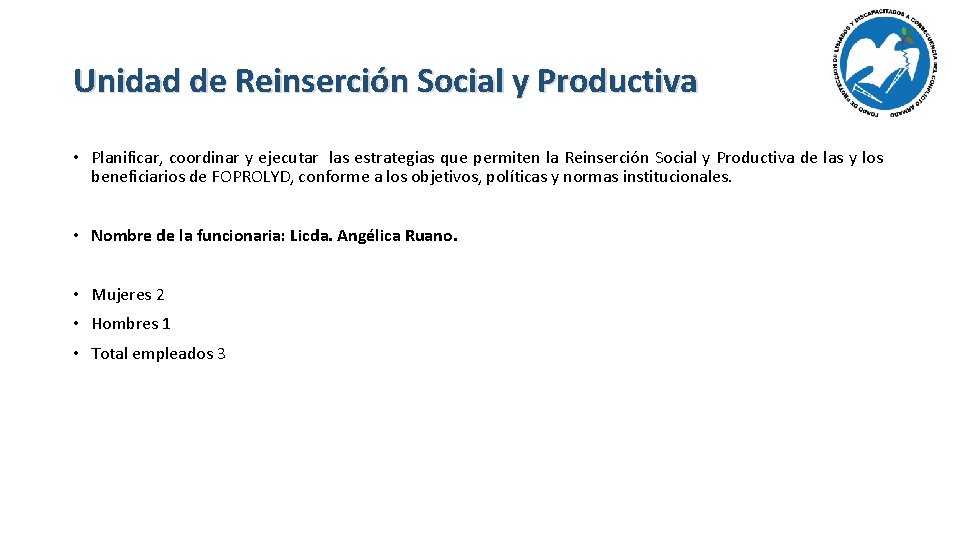 Unidad de Reinserción Social y Productiva • Planificar, coordinar y ejecutar las estrategias que
