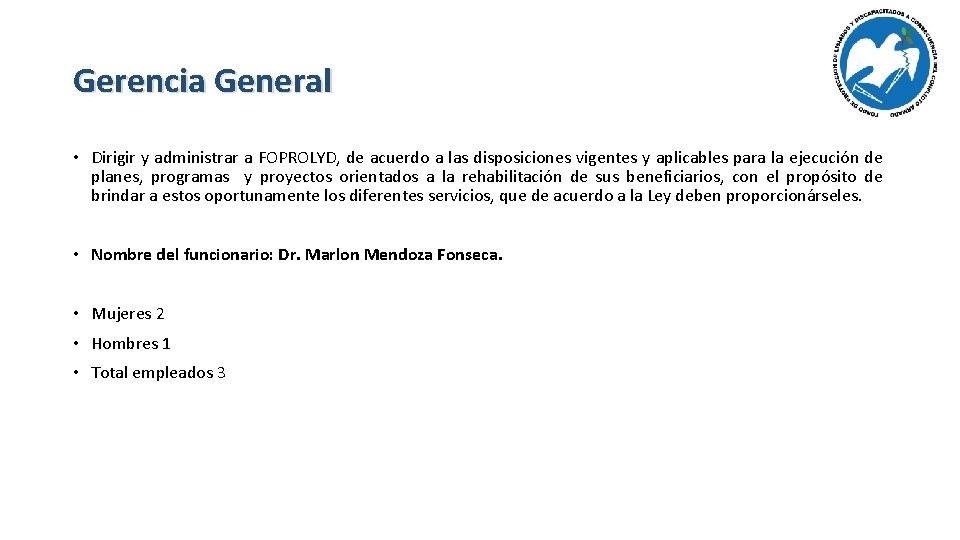 Gerencia General • Dirigir y administrar a FOPROLYD, de acuerdo a las disposiciones vigentes