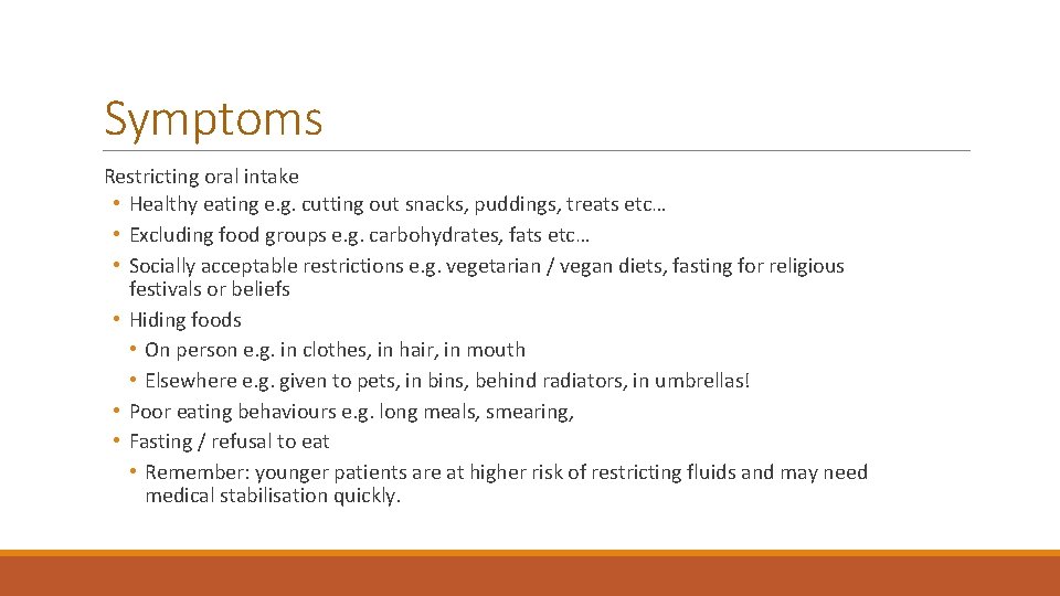 Symptoms Restricting oral intake • Healthy eating e. g. cutting out snacks, puddings, treats Symptoms Restricting oral intake • Healthy eating e. g. cutting out snacks, puddings, treats