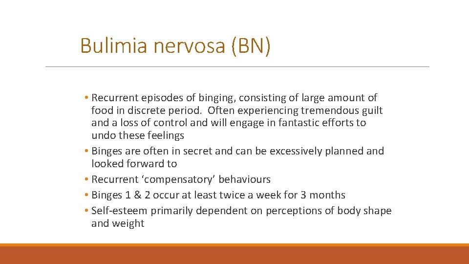 Bulimia nervosa (BN) • Recurrent episodes of binging, consisting of large amount of food Bulimia nervosa (BN) • Recurrent episodes of binging, consisting of large amount of food