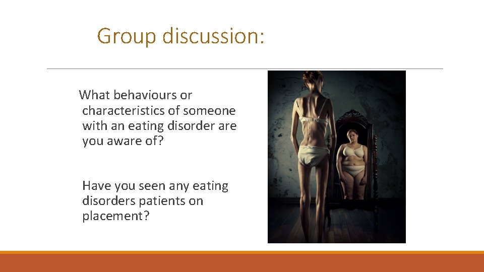 Group discussion: What behaviours or characteristics of someone with an eating disorder are you Group discussion: What behaviours or characteristics of someone with an eating disorder are you
