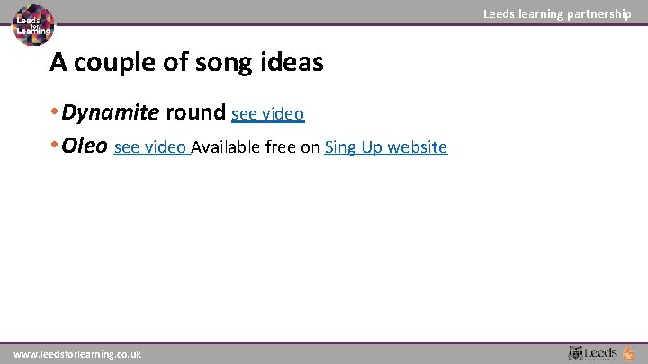 Leeds learning partnership A couple of song ideas • Dynamite round see video • Leeds learning partnership A couple of song ideas • Dynamite round see video •