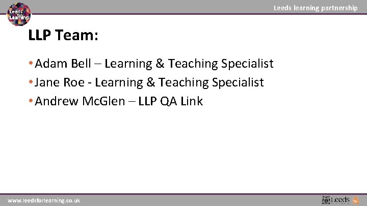 Leeds learning partnership LLP Team: • Adam Bell – Learning & Teaching Specialist • Leeds learning partnership LLP Team: • Adam Bell – Learning & Teaching Specialist •