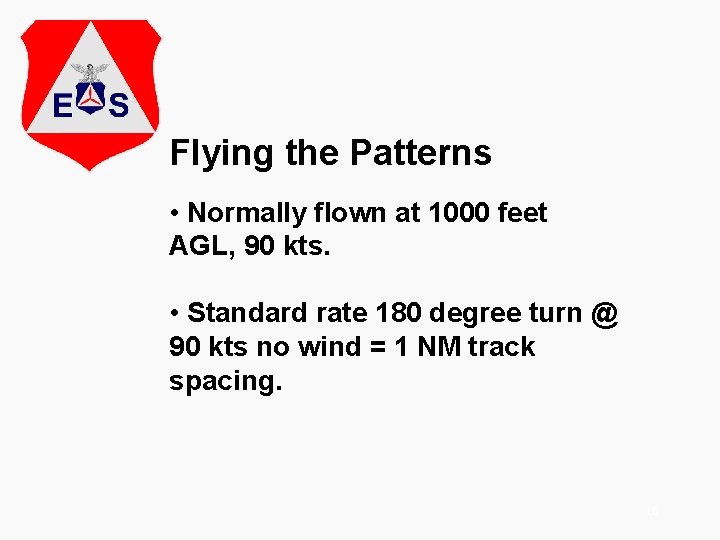 Flying the Patterns • Normally flown at 1000 feet AGL, 90 kts. • Standard