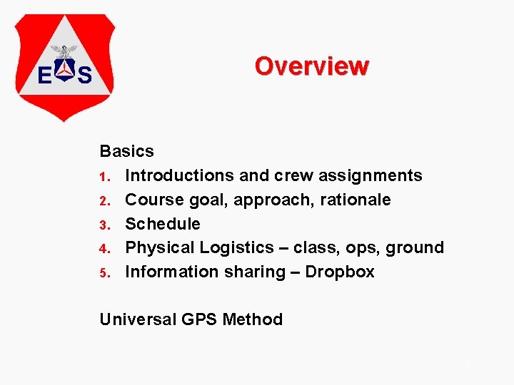 Overview Basics 1. Introductions and crew assignments 2. Course goal, approach, rationale 3. Schedule