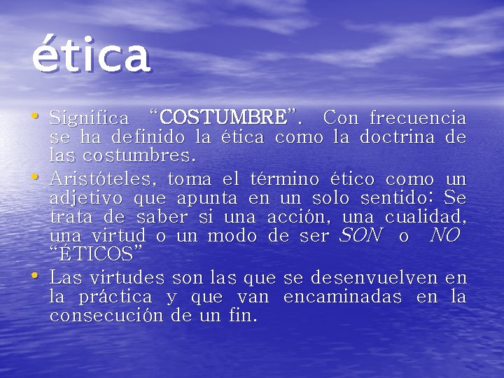 ética • Significa “COSTUMBRE”. Con frecuencia • • se ha definido la ética como