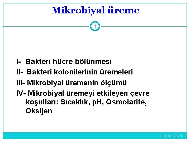 Mikrobiyal üreme 1 I- Bakteri hücre bölünmesi II- Bakteri kolonilerinin üremeleri III- Mikrobiyal üremenin