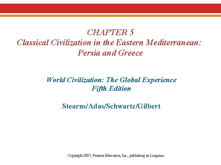 CHAPTER 5 Classical Civilization in the Eastern Mediterranean: Persia and Greece World Civilization: The