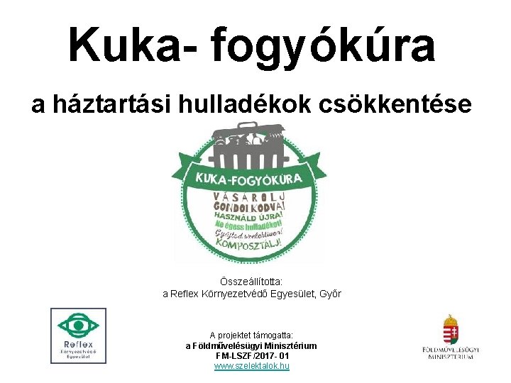 Kuka- fogyókúra a háztartási hulladékok csökkentése Összeállította: a Reflex Környezetvédő Egyesület, Győr A projektet
