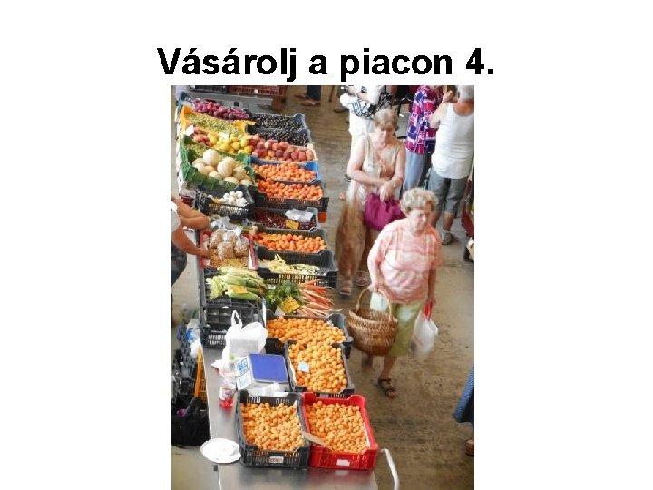 Vásárolj a piacon 4. 