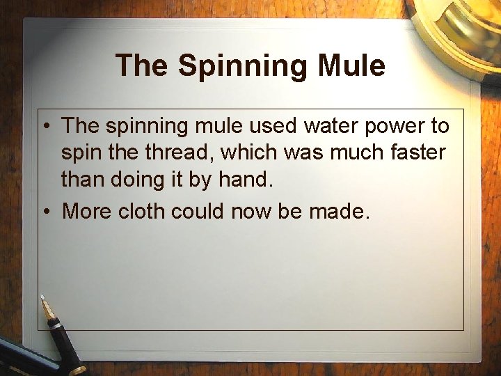 The Spinning Mule • The spinning mule used water power to spin the thread,