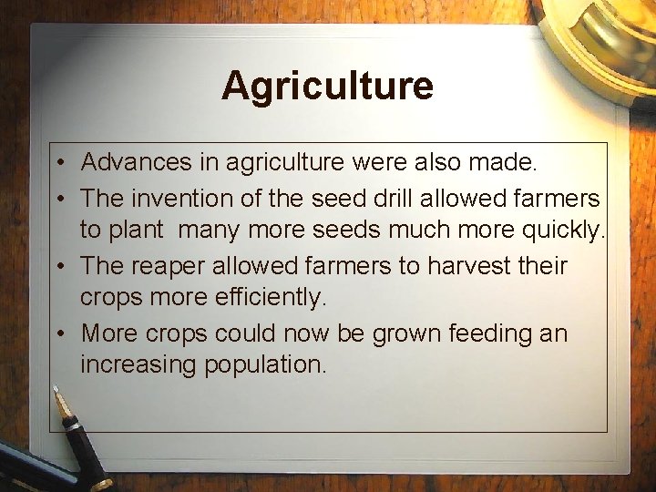 Agriculture • Advances in agriculture were also made. • The invention of the seed