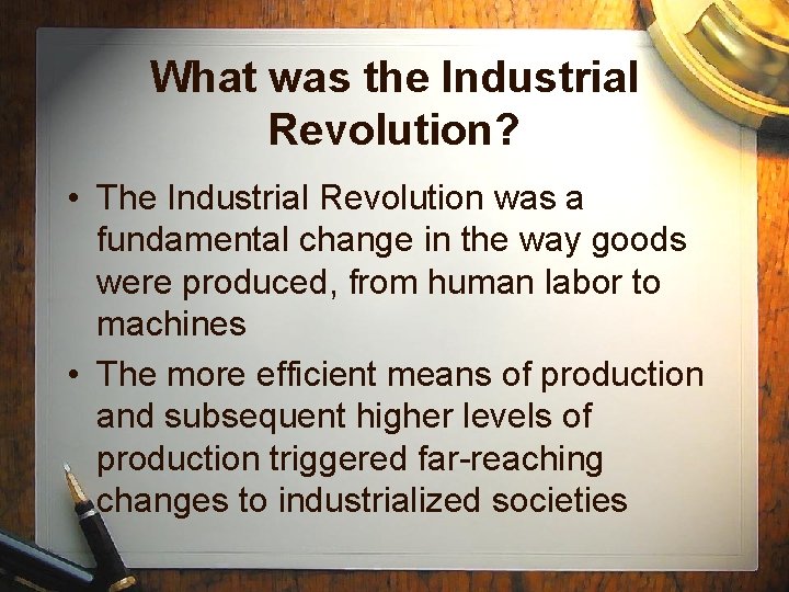 What was the Industrial Revolution? • The Industrial Revolution was a fundamental change in