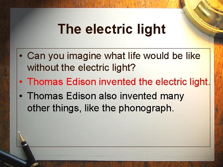 The electric light • Can you imagine what life would be like without the