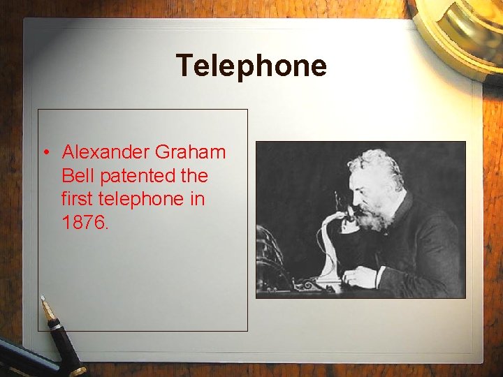 Telephone • Alexander Graham Bell patented the first telephone in 1876. 