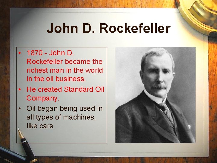John D. Rockefeller • 1870 - John D. Rockefeller became the richest man in
