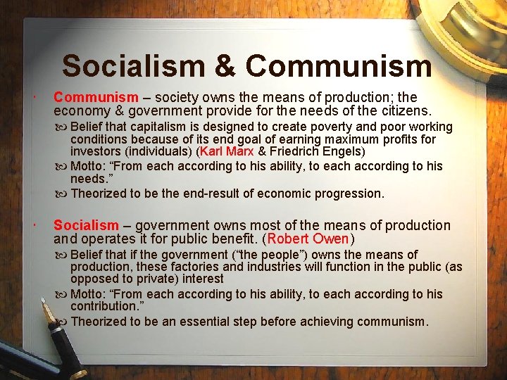 Socialism & Communism – society owns the means of production; the economy & government