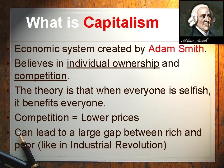 What is Capitalism? • Economic system created by Adam Smith. • Believes in individual