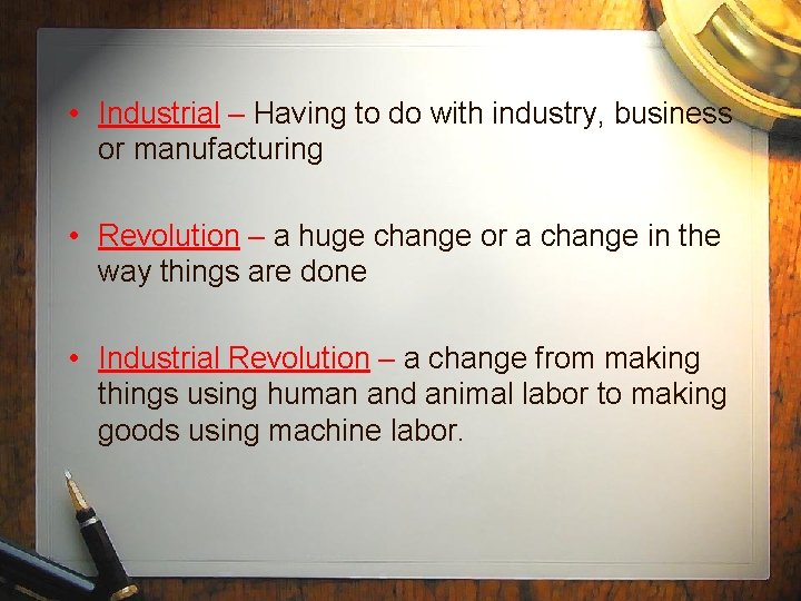  • Industrial – Having to do with industry, business or manufacturing • Revolution