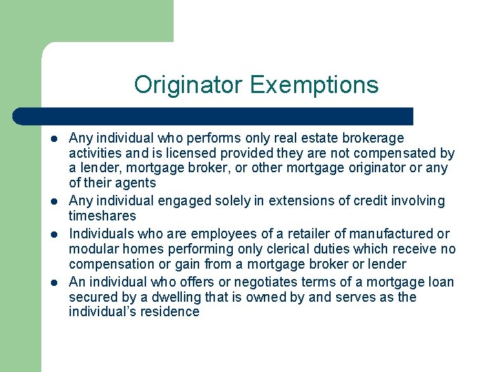 Originator Exemptions l l Any individual who performs only real estate brokerage activities and