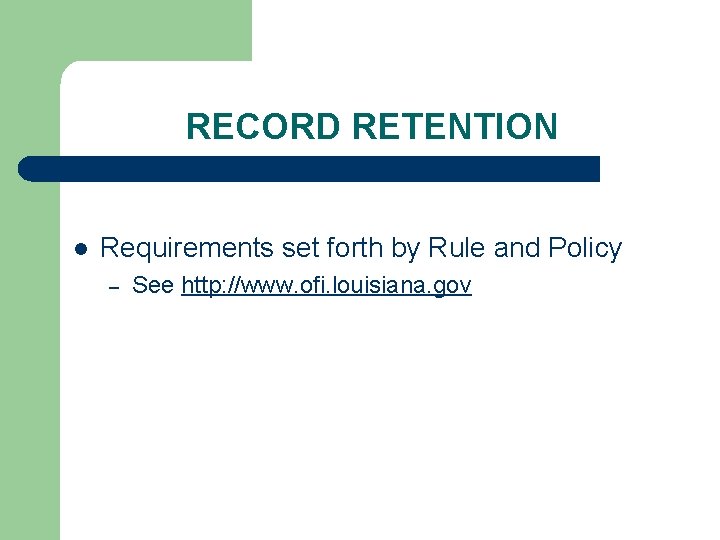 RECORD RETENTION l Requirements set forth by Rule and Policy – See http: //www.