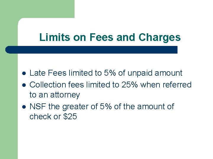 Limits on Fees and Charges l l l Late Fees limited to 5% of